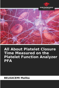 All About Platelet Closure Time Measured on the Platelet Function Analyzer PFA