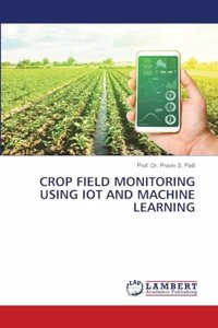 Crop Field Monitoring Using Iot and Machine Learning