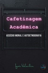 Cafetinagem acadêmica, assédio moral e autoetnografia