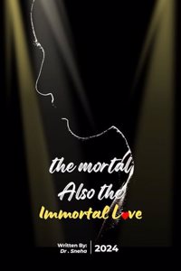 THE MORTAL ALSO THE IMMORTAL LOVE