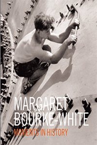 Margaret Bourke-White Moments of History