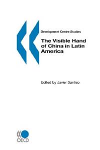Development Centre Studies The Visible Hand of China in Latin America