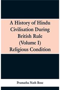 A History of Hindu Civilisation During British Rule