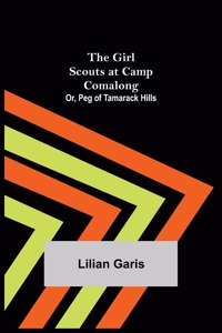 Girl Scouts at Camp Comalong; Or, Peg of Tamarack Hills