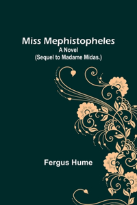 Miss Mephistopheles: A Novel (Sequel to Madame Midas.)