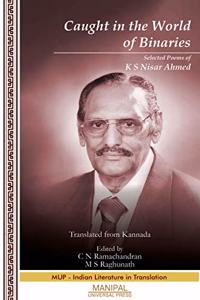 Caught in the World of Binaries: Selected Poems of K S Nisar Ahmed