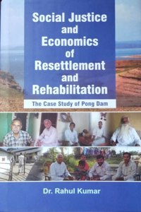 Social Justice and Economics of Resettlement and Rehabilitation: The Case Study of Pong Dam