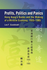 Profits, Politics, and Panics - Hong Kong`s Banks and the Making of a Miracle Economy, 1935-1985