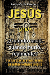 Jesu´s ¿cua´ndo nacio´, cua´ndo murio´, realmente?