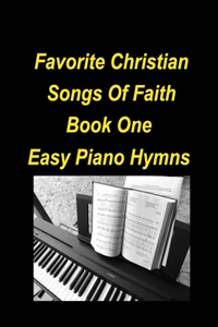 Favorite Christian Songs Of faith Book One Easy Piano Hymns