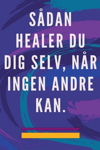 Sådan Healer du dig Selv, når Ingen Andre kan.