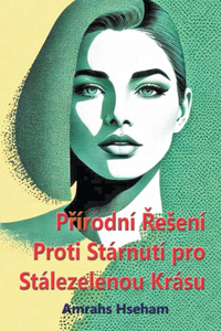 Přírodní Řesení Proti Stárnutí pro Stálezelenou Krásu