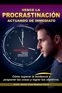Vence la procrastinación actuando de inmediato