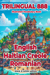Trilingual 888 English Haitian Creole Romanian Illustrated Vocabulary Book