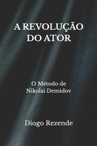 A Revolução Do Ator: O Método de Nikolai Demidov