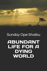 Abundant Life for a Dying World