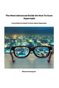 Most Advanced Guide On How To Cure Hyperopia