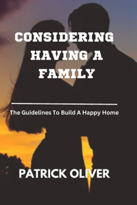 Considering Having a Family: The Guidelines To Build A Happy Home