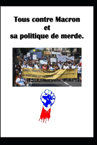 Tous contre Macron et sa politique de merde.