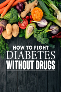 How to Fight Diabetes Without Drugs