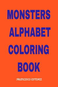 Monsters Alphabet Coloring Book: Monsters Alphabet Coloring Book for boys 26 Page