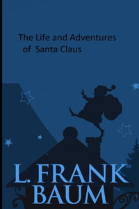 The Life and Adventures of Santa Claus Illustrated