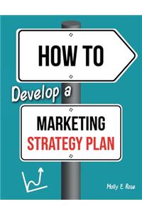 How To Develop A Marketing Strategy Plan