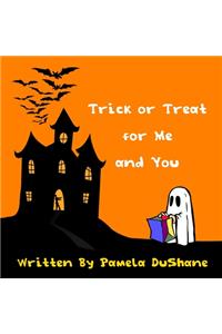 Trick or Treat for Me and You