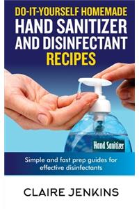 Do-it-Yourself Homemade Hand Sanitizer and Disinfectant Recipes