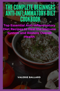 The Complete Beginners Anti-Inflammatory Diet Cookbook