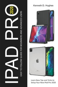 iPad Pro 2020 Easy to Follow Guide for Beginners and Advanced Users