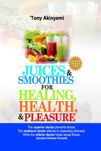 Juices & Smoothies for Healing, Health, & Pleasure