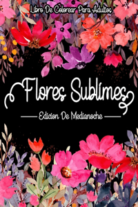 Flores Sublimes - Edición De Medianoche