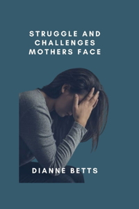 Struggle and challenges mothers face