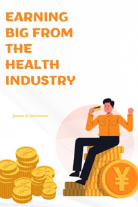 Earning Big from the Health Industry