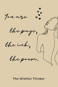 You are The Page, The Ink, The Poem.
