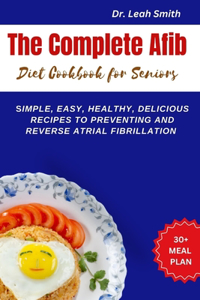 Complete Afib Diet Cookbook for Seniors