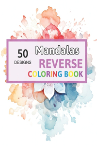 Mandalas Reverse Coloring Book