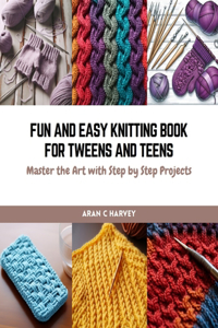 Fun and Easy Knitting Book for Tweens and Teens