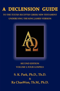 Declension Guide to the Textus Receptus Greek New Testament Underlying the King James Version, Second Edition, Volume One, Four Gospels