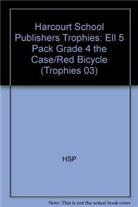 Harcourt School Publishers Trophies: Ell 5 Pack Grade 4 the Case/Red Bicycle