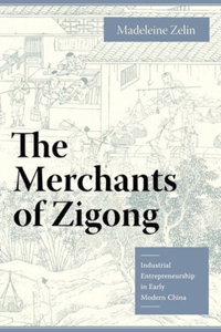 Merchants of Zigong: Industrial Entrepreneurship in Early Modern China