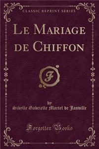 Le Mariage de Chiffon (Classic Reprint)