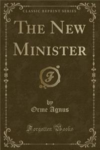 The New Minister (Classic Reprint)