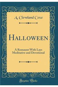 Halloween: A Romaunt with Lays Meditative and Devotional (Classic Reprint)