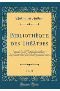 BibliothÃ¨que Des ThÃ©Ã¢tres, Vol. 32: ComposÃ©e de Plus de 530 TragÃ©dies, ComÃ©dies, Drames, ComÃ©dies-Lyriques, ComÃ©dies-Ballets, Pastorales, OpÃ©ras-Comiques, PiÃ¨ces Ã? Vaudevilles, Divertissemens, Parodies, Tragi-ComÃ©dies, Parades, Tans Anc