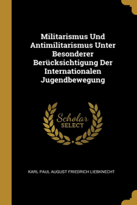 Militarismus Und Antimilitarismus Unter Besonderer Berücksichtigung Der Internationalen Jugendbewegung