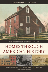 The Greenwood Encyclopedia of Homes Through American History [4 Volumes]