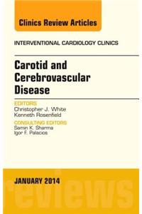 Carotid and Cerebrovascular Disease, an Issue of Interventional Cardiology Clinics