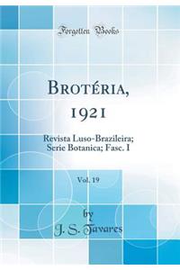 BrotÃ©ria, 1921, Vol. 19: Revista Luso-Brazileira; Serie Botanica; Fasc. I (Classic Reprint): Revista Luso-Brazileira; Serie Botanica; Fasc. I (Classic Reprint)